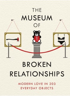 اشتري The Museum of Broken Relationships : Modern Love in 203 Everyday Objects في السعودية