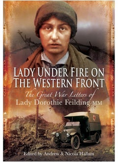 Buy Lady Under Fire on the Western Front: The Great War Letters of Lady Dorothie Feilding MM in UAE