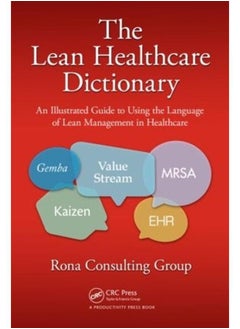 Buy The Lean Healthcare Dictionary: An Illustrated Guide to Using the Language of Lean Management in Healthcare in Egypt