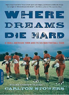 Buy Where Dreams Die Hard A Small American Town And Its Sixman Football Team by Stowers, Carlton Paperback in UAE