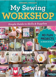 Buy My Sewing Workshop : Simple Guide to Skills & Supplies; 40 Fun Projects to Stitch & Share in Saudi Arabia