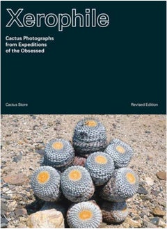 اشتري Xerophile : Cactus Photographs from Expeditions of the Obsessed Revised Edition في الامارات