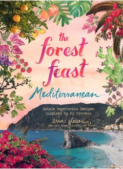 Buy Forest Feast Mediterranean : Simple Vegetarian Recipes Inspired by My Travels in Saudi Arabia