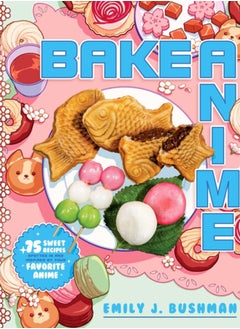 Buy Bake Anime : 75 Sweet Recipes Spotted In-and Inspired by-Your Favorite Anime (A Cookbook) in UAE