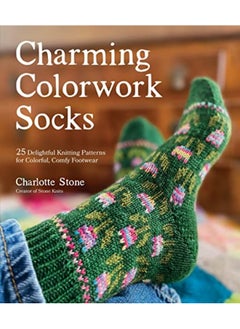 Buy Charming Colorwork Socks 25 Delightful Knitting Patterns For Colorful Comfy Footwear By Stone, Charlotte Paperback in UAE