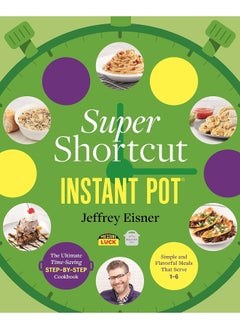 Buy Super Shortcut Instant Pot: The Ultimate Time-Saving Step-by-Step Cookbook in UAE