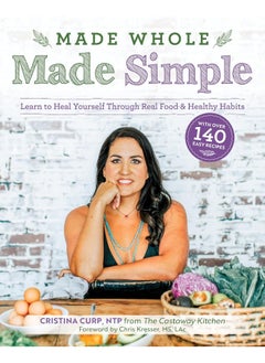 Buy Made Whole Made Simple: Learn to Heal Yourself Through Real Food and Healthy Habits in UAE