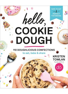 Buy Hello, Cookie Dough: 110 Doughlicious Confections to Eat, Bake, and Share in UAE