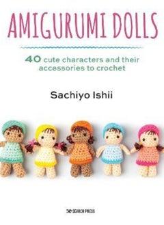 اشتري Amigurumi Dolls  40 Cute Characters and Their Accessories to Crochet Ishii Sachiyo في الامارات