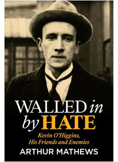 اشتري Walled In By Hate: Kevin O'Higgins, His Friends and Enemies في الامارات