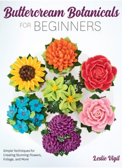 Buy Buttercream Botanicals for Beginners : Simple Techniques for Creating Stunning Flowers, Foliage, and More in Saudi Arabia