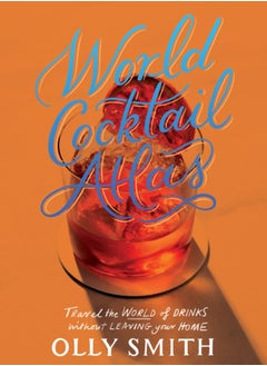 اشتري World Cocktail Atlas : Travel the World of Drinks Without Leaving Home - Over 230 Cocktail Recipes في السعودية