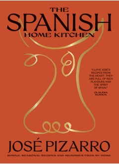 Buy The Spanish Home Kitchen : Simple, Seasonal Recipes and Memories from My Home in UAE