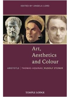 اشتري Art, Aesthetics and Colour : Aristotle - Thomas Aquinas - Rudolf Steiner, An Anthology of Original Texts في السعودية