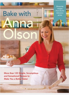 اشتري Bake With Anna Olson : More Than 125 Simple, Scrumptious and Sensational Recipes to Make You a Better Baker في السعودية