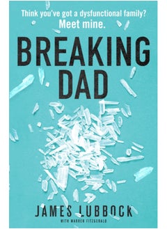 Buy Breaking Dad : How my mild-mannered father became Britain's biggest meth dealer in Saudi Arabia