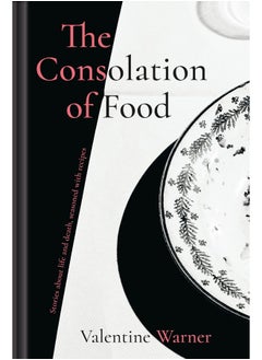 اشتري The Consolation of Food: Stories About Life and Death, Seasoned with Recipes في الامارات