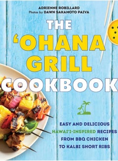 Buy The 'ohana Grill Cookbook : Easy and Delicious Hawai'i-Inspired Recipes from BBQ Chicken to Kalbi Short Ribs in Saudi Arabia