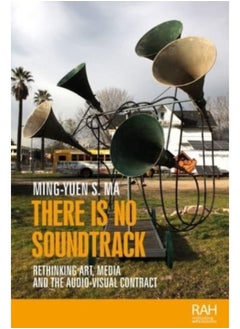 Buy There is No Soundtrack : Rethinking Art, Media, and the Audio-Visual Contract in Saudi Arabia