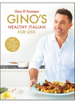 Buy Gino's Healthy Italian for Less: 100 feelgood family recipes for under £5 in UAE