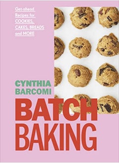 Buy Batch Baking Getahead Recipes For Cookies Cakes Breads And More by Barcomi Friedman, Cynthia Hardcover in UAE