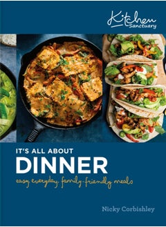 اشتري Kitchen Sanctuary: It's All About Dinner : Easy, Everyday, Family-Friendly Meals: THE SUNDAY TIMES BESTSELLER في السعودية