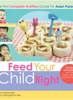 Buy Feed Your Child Right: the First Complete Nutrition Guide for Asian Parents in Saudi Arabia