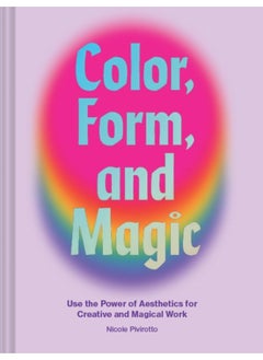 Buy Color, Form, and Magic: Use the Power of Aesthetics for Creative and Magical Work in UAE