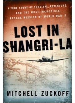 Buy Lost in Shangri-La: The Epic True Story of a World War II Plane Crash into the Stone Age in UAE