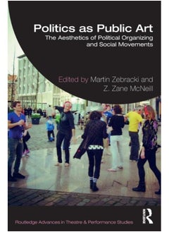 اشتري Politics as Public Art : The Aesthetics of Political Organizing and Social Movements في الامارات