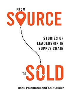 اشتري From Source To Sold Stories Of Leadership In Supply Chain by Palamariu, Radu Paperback في الامارات