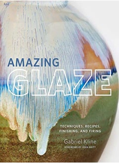 اشتري Amazing Glaze: Techniques, Recipes, Finishing, and Firing في الامارات