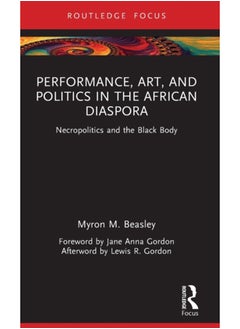 اشتري Performance, Art, and Politics in the African Diaspora : Necropolitics and the Black Body في السعودية