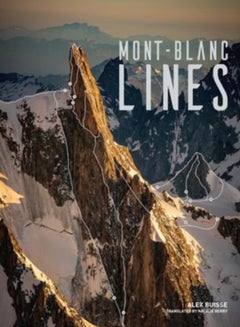 Buy Mont Blanc Lines : Stories and photos celebrating the finest climbing and skiing lines of the Mont Blanc massif in UAE