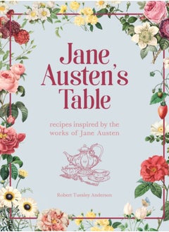 Buy Jane Austen's Table : Recipes Inspired by the Works of Jane Austen: Picnics, Feasts and Afternoon Teas in Saudi Arabia