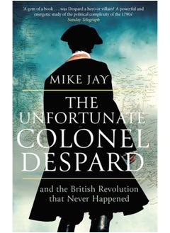 اشتري The Unfortunate Colonel Despard : And the British Revolution that Never Happened في السعودية