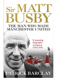 اشتري Sir Matt Busby : The Man Who Made a Football Club في السعودية