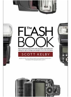 اشتري The Flash Book : How to fall hopelessly in love with your flash, and finally start taking the type of images you bought it for in the first place في السعودية