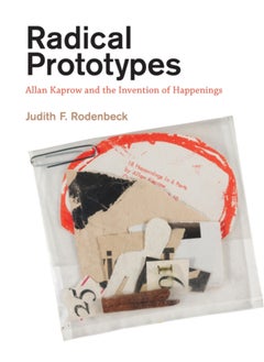 Buy Radical Prototypes : Allan Kaprow and the Invention of Happenings in Saudi Arabia