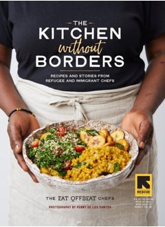 اشتري The Kitchen without Borders : Recipes and Stories from Refugee and Immigrant Chefs في السعودية