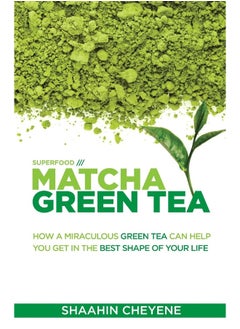 اشتري Matcha Green Tea Superfood: How A Miraculous Tea Can Help You Get In The Best Shape Of Your Life في الامارات