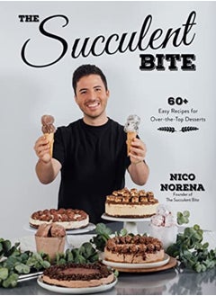 اشتري The Succulent Bite 60+ Easy Recipes For Overthetop Desserts by Norena, Nico Paperback في الامارات