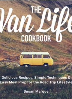 Buy The Van Life Cookbook : Delicious Recipes, Simple Techniques and Easy Meal Prep for the Road Trip Lifestyle in Saudi Arabia