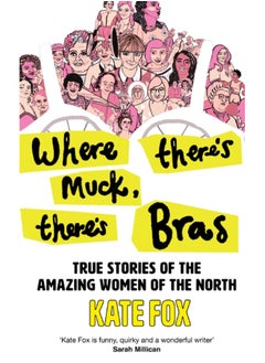 Buy Where There's Muck, There's Bras : True Stories of the Amazing Women of the North in Saudi Arabia