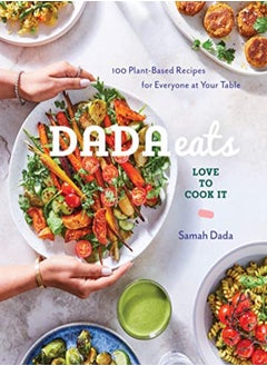 Buy Dada Eats Love To Cook It 100 Plantbased Recipes For Everyone At Your Table A Cookbook by Dada, Samah Paperback in UAE