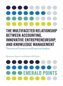 Buy The Multifaceted Relationship Between Accounting, Innovative Entrepreneurship, and Knowledge Management in UAE