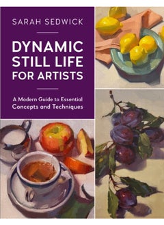 اشتري Dynamic Still Life for Artists : A Modern Guide to Essential Concepts and Techniques Volume 7 في الامارات