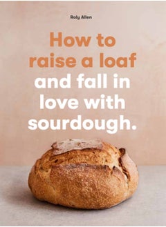 Buy How to raise a loaf and fall in love with sourdough in Saudi Arabia