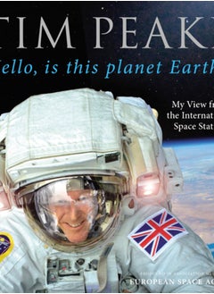 اشتري Hello, is this planet Earth? : My View from the International Space Station (Official Tim Peake Book) في السعودية