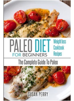 اشتري Paleo For Beginners: Paleo Diet - The Complete Guide To Paleo - Paleo Cookbook, Paleo Recipes, Paleo Weight Loss في الامارات